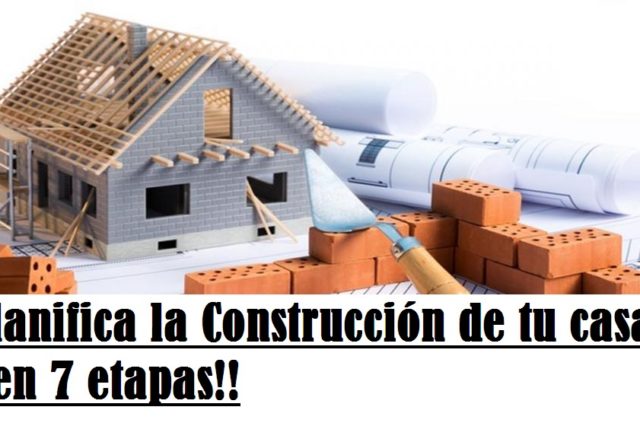 Planifica la Construcción de tu casa ¡¡en 7 etapas!!